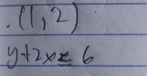 .(1,2)
y+2x≤ 6