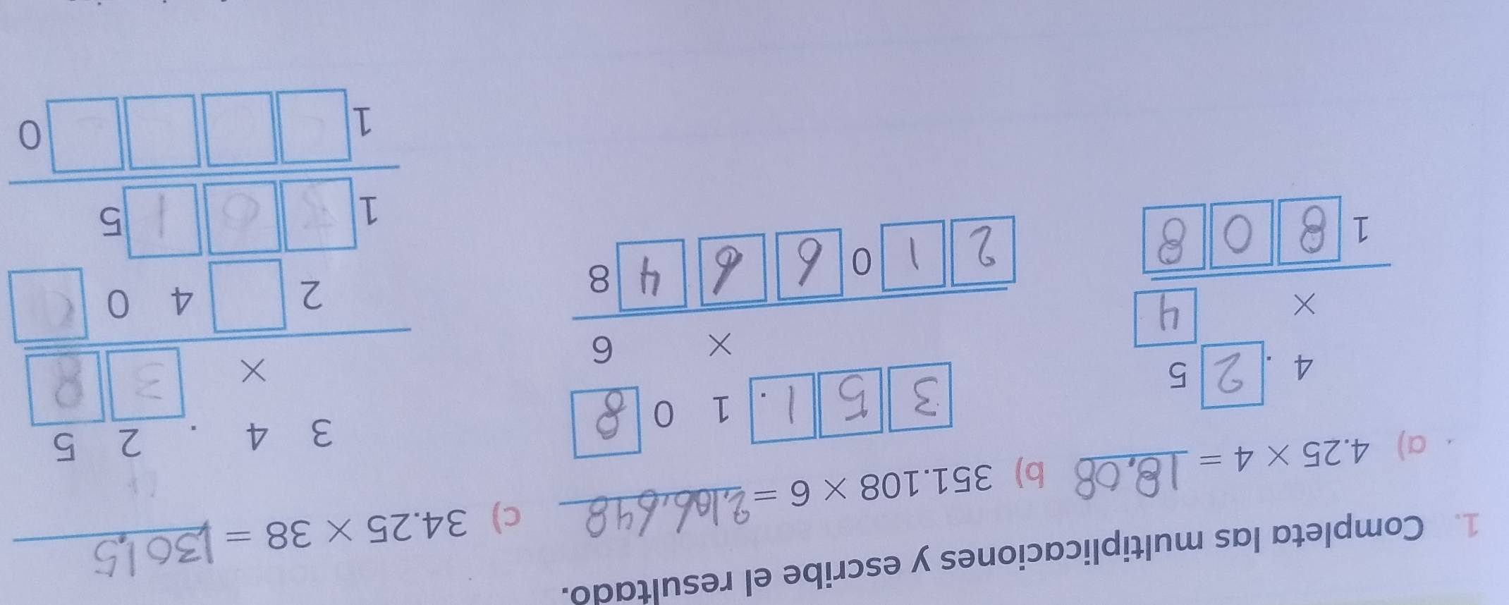 Completa las multiplicaciones y escribe el resultado. 
c) 34.25* 38= _ 
a) 4.25* 4= _ 
b) 351.108* 6= _