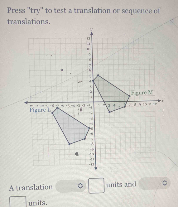 Press "try" to test a translation or sequence of 
translations. 
A translation □ units and 
units.