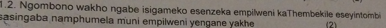 Ngombono wakho ngabe isigameko esenzeka empilweni kaThembekile eseyintombi 
sasingaba namphumela muni empilweni yengane yakhe (2)