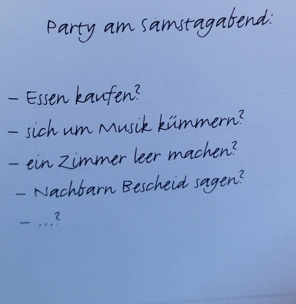 party am samstagabend. 
- Essen kanfen? 
- sich um Music kiimmern? 
- ein zimmer leer machen? 
- Nachbarn Bescheid sagen? 
. . . ?