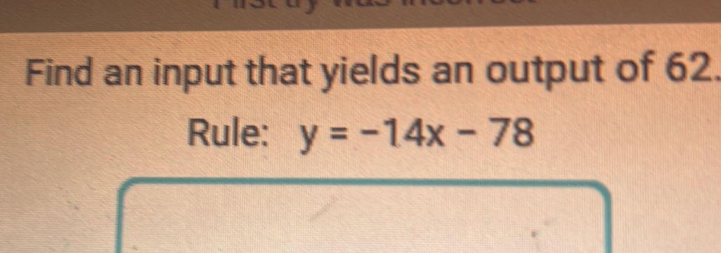 Find an input that yields an output of 62. 
Rule: y=-14x-78