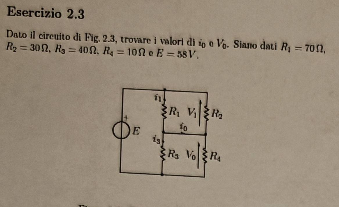 Dato il circuito di Fig. 2.3, trovare i valori di dot z_D Q V_0. Siano dati R_1=70Omega ,
R_2=30Omega ,R_3=40Omega ,R_4=10Omega e E=58V.