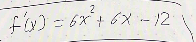 f'(x)=6x^2+6x-12