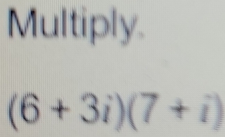 Multiply.
(6+3i)(7+i)