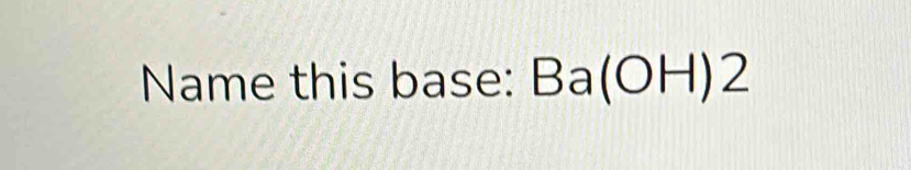 Name this base: Ba(OH)2