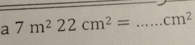 a 7m^222cm^2= _  cm^2