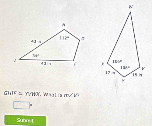 GHIF≌ YVWX. What is m∠ V
□°
Submit
