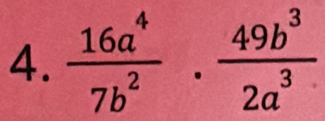  16a^4/7b^2 ·  49b^3/2a^3 