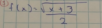 f(x)= (sqrt(x+3))/2 