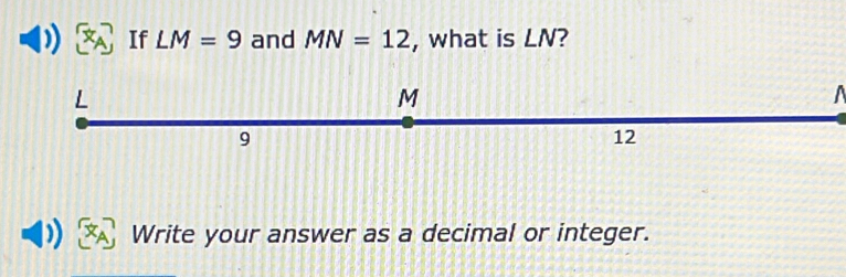 If LM=9 and MN=12 , what is LN? 
Write your answer as a decimal or integer.