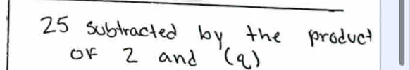 25 subtracted by the product 
or 2 and (a)