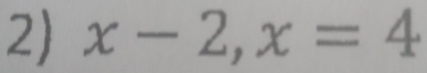 x-2, x=4