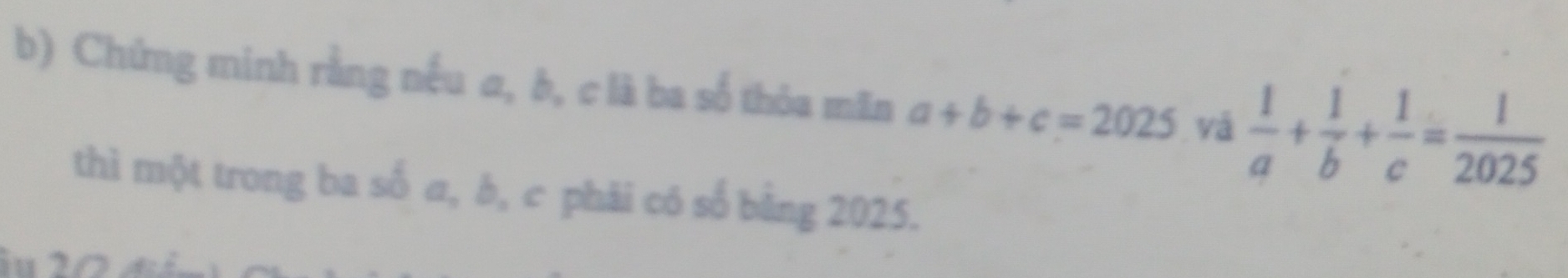 Chứng minh rằng nếu a, b, c là ba số thóa mãn a+b+c=2025 vá  1/a + 1/b + 1/c = 1/2025 
thì một trong ba số a, b, c phải có số bằng 2025.