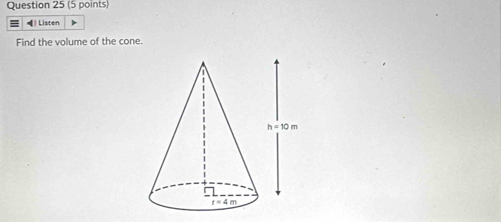 Listen
Find the volume of the cone.