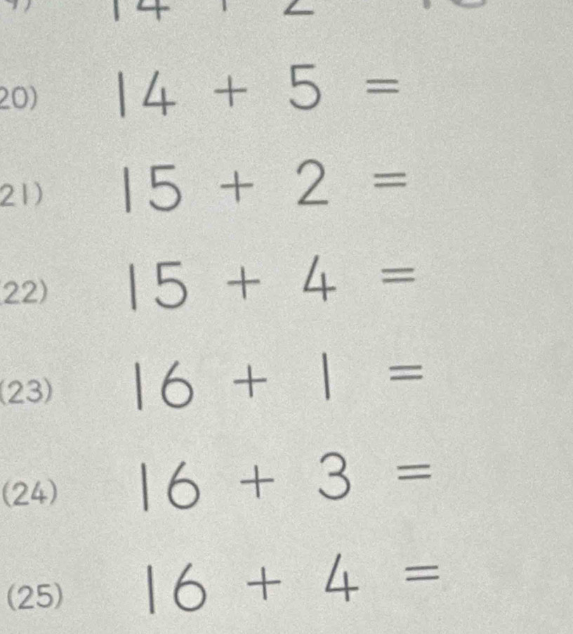 14+5=
21) 15+2=
22) 15+4=
(23)
16+1=
(24) 16+3=
(25)
16+4=