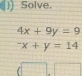 Solve.
4x+9y=9^-x+y=14
(□ , □