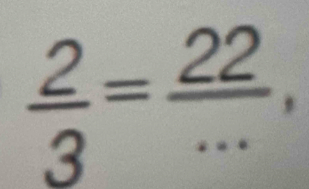  2/3 = 22/... ,