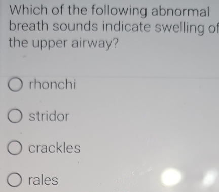 Solved: Which of the following abnormal breath sounds indicate swelling ...
