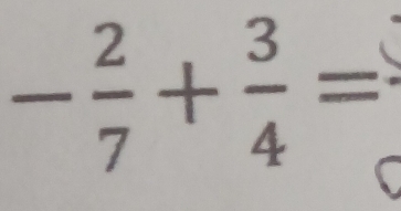 - 2/7 + 3/4 =