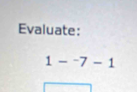 Evaluate:
1-^-7-1