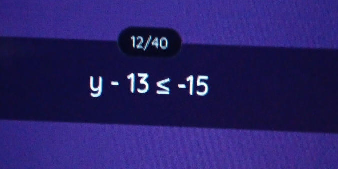 12/40
y-13≤ -15