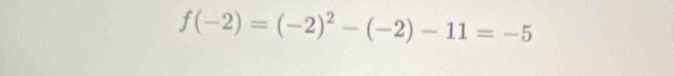 f(-2)=(-2)^2-(-2)-11=-5