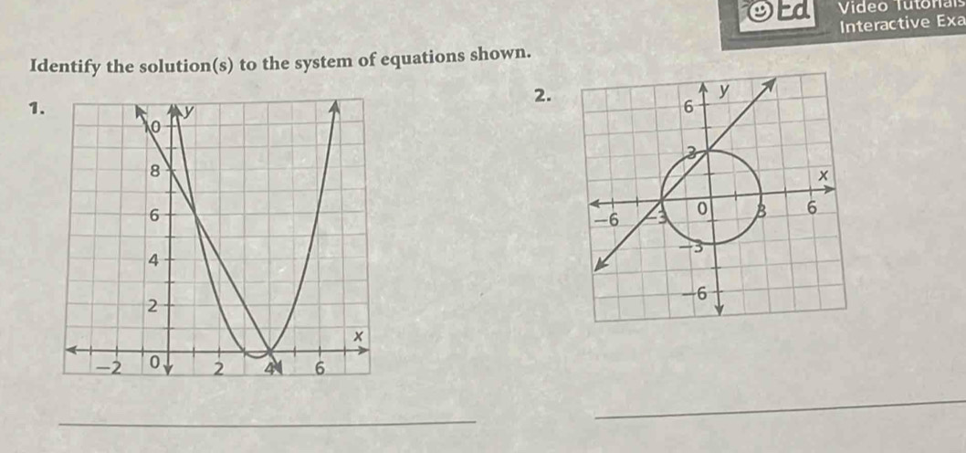 Video Tutonal 
9 Ed Interactive Exa 
Identify the solution(s) to the system of equations shown. 
1. 
2. 
_ 
_