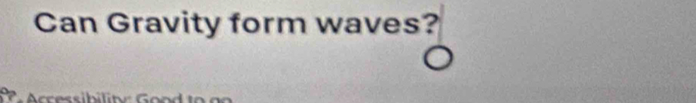 Can Gravity form waves?