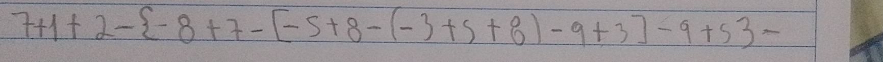 7+1+2- -8+7-[-5+8-(-3+5+8)-9+3]-9+53-