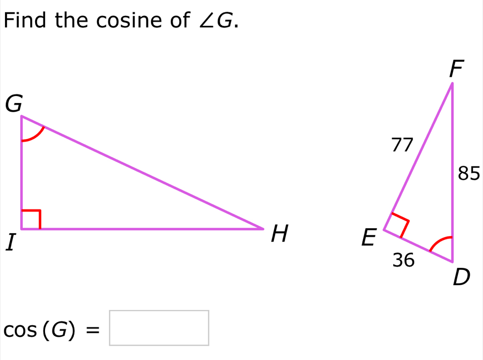 Find the cosine of ∠ G.
cos (G)=□