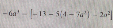 -6a^3-[-13-5(4-7a^2)-2a^2]