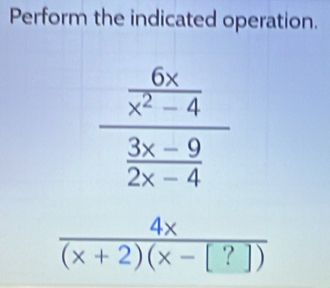 Perform the indicated operation.
 4x/(x+2)(x-[?]) 