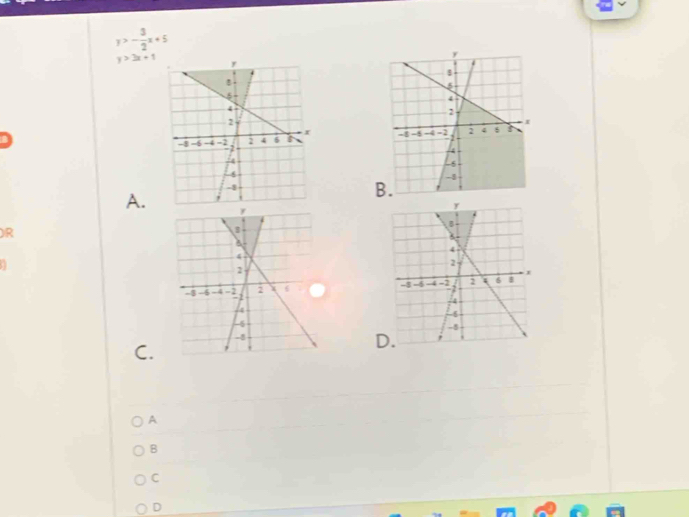 y>- 3/2 x+5
y>3x+1

A. B.
R

C.
D
A
B
C
D