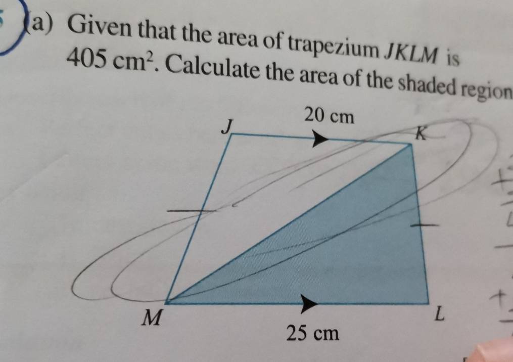 Given that the area of trapezium JKLM is
405cm^2. Calculate the area of the shaded region