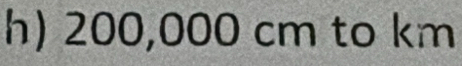 Solved: 200,000 cm to km [Physics]