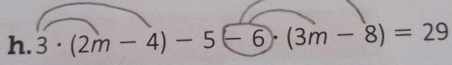 3· (2m-4)-5(-6)(3m-8)=29