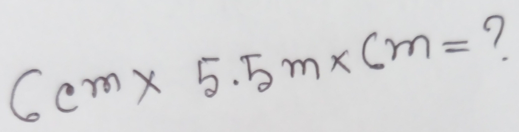 6cm* 5.5m* cm= 9