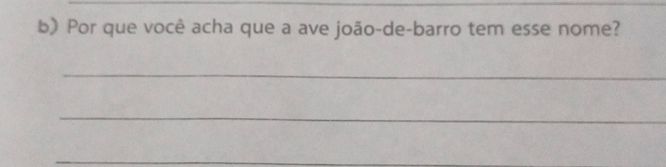 Por que você acha que a ave joão-de-barro tem esse nome? 
_ 
_ 
_