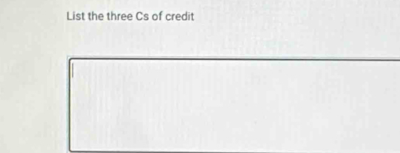 List the three Cs of credit