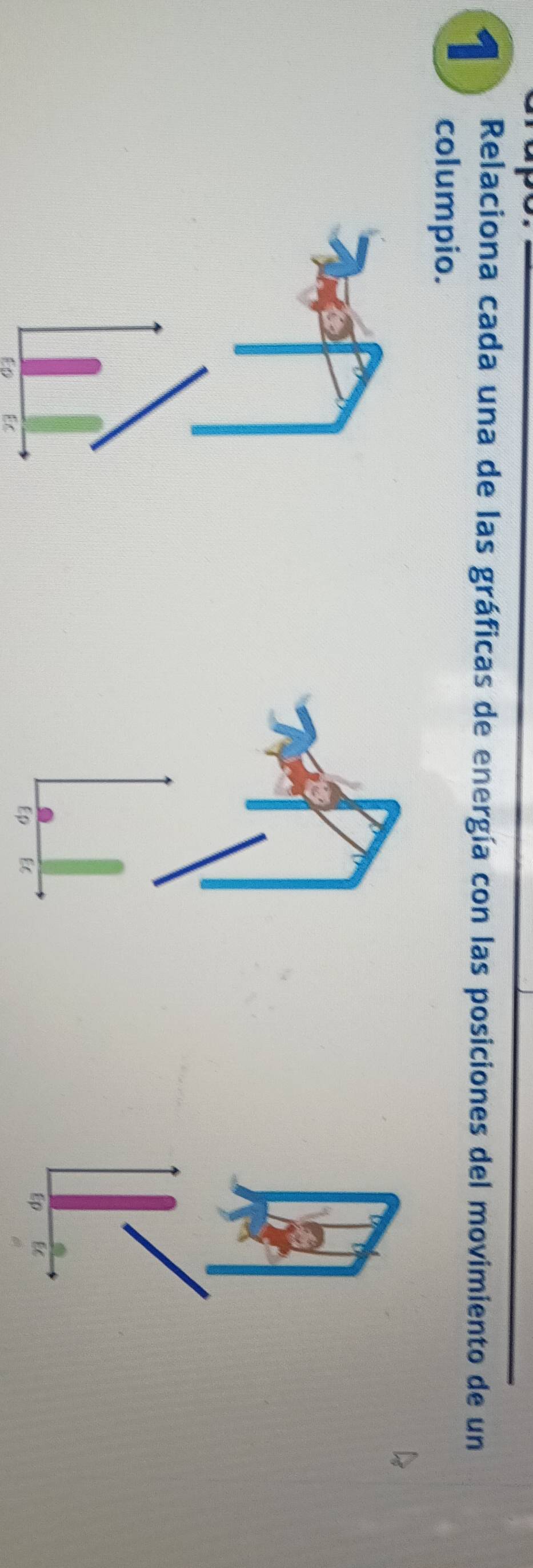 Relaciona cada una de las gráficas de energía con las posiciones del movimiento de un 
columpio. 
to 
Ep E6 
sp Ec