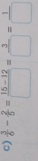  3/6 - 2/5 = (15-12)/□  = 3/□  = 1/□  