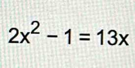 2x^2-1=13x