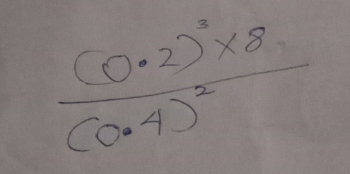 frac (0· 2)^3* 8(0· 4)^2