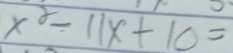 x^2-11x+10=