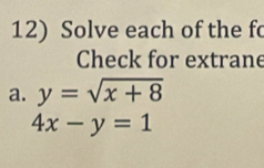 Solve each of the fc
Check for extrane
a. y=sqrt(x+8)
4x-y=1