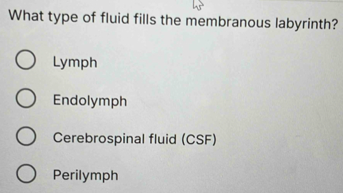 Solved: What type of fluid fills the membranous labyrinth? Lymph ...