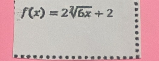 f(x)=2sqrt[3](6x)+2