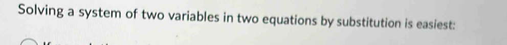 Solving a system of two variables in two equations by substitution is easiest: