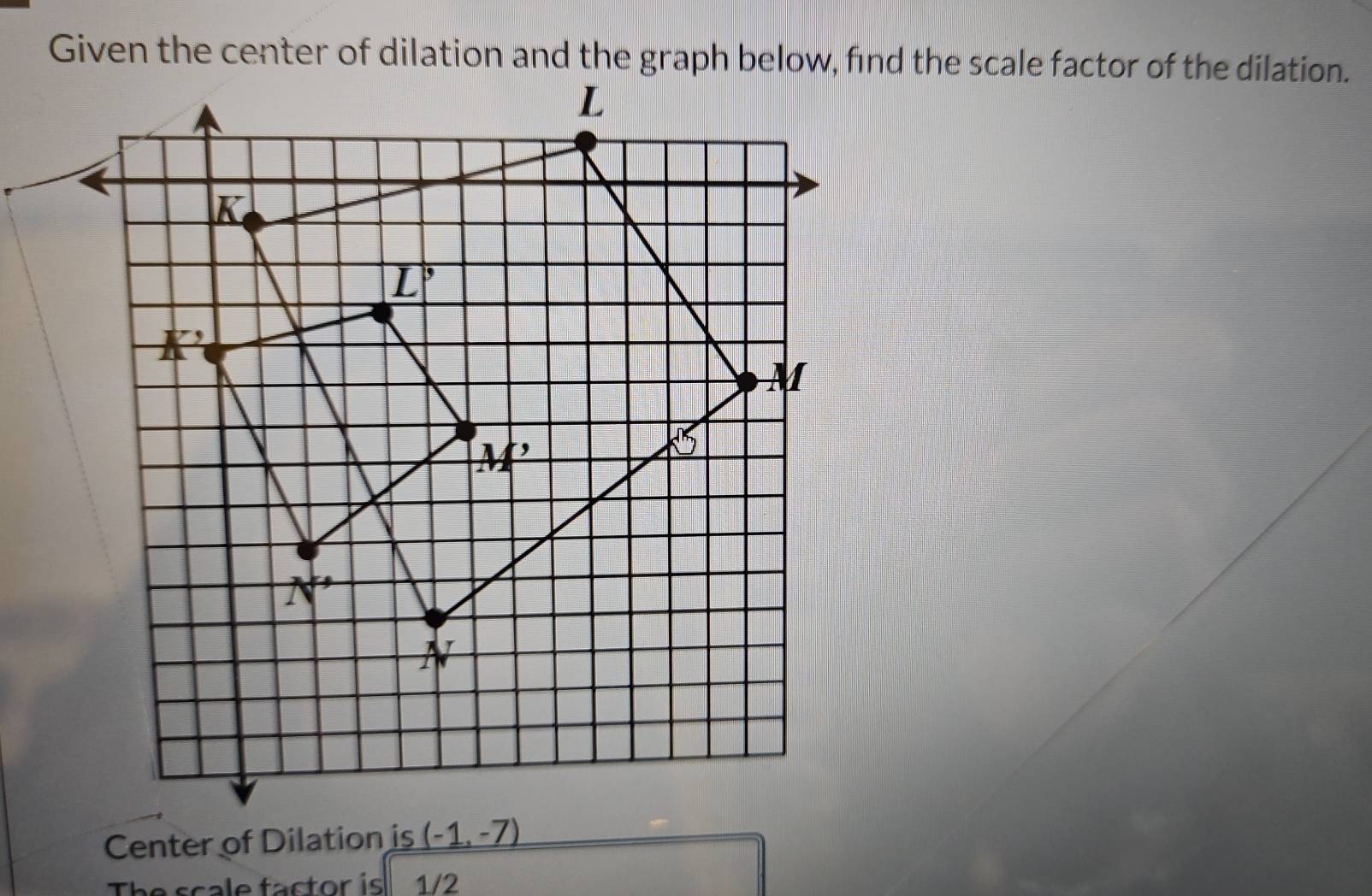 Center of Dilation is
The scale factor is 1/